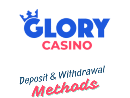 Glory Casino Deposit & Withdrawal Methods